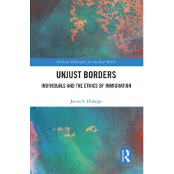 Unjust Borders: Individuals and the Ethics of Immigration