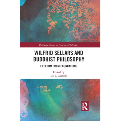Wilfrid Sellars and Buddhist Philosophy: Freedom from Foundations