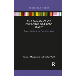 The Dynamics of Emerging De-Facto States: Eastern Ukraine in the Post-Soviet Space