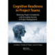 Cognitive Readiness in Project Teams: Reducing Project Complexity and Increasing Success in Project Management
