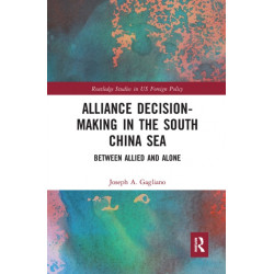 Alliance Decision-Making in the South China Sea: Between Allied and Alone