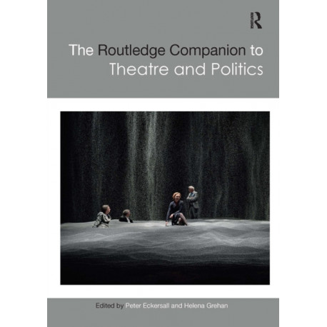 The Routledge Companion to Theatre and Politics