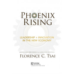 Phoenix Rising – Leadership + Innovation in the New Economy: Lessons in Long-Term Thinking from Global Family Enterprises