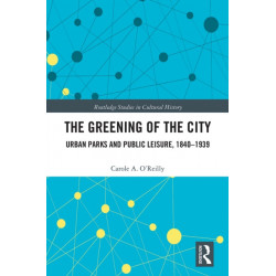 The Greening of the City: Urban Parks and Public Leisure, 1840-1939