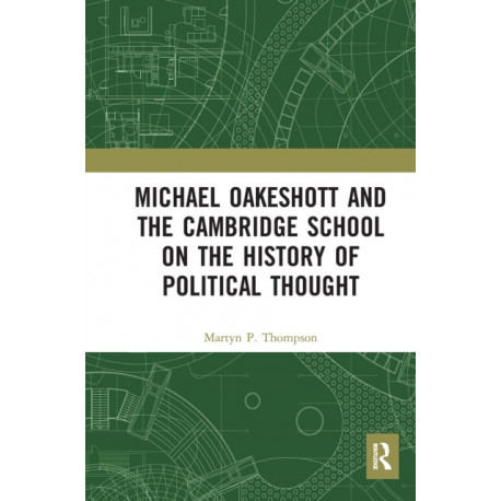 Michael Oakeshott and the Cambridge School on the History of Political Thought