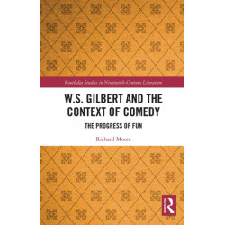 W.S. Gilbert and the Context of Comedy: The Progress of Fun