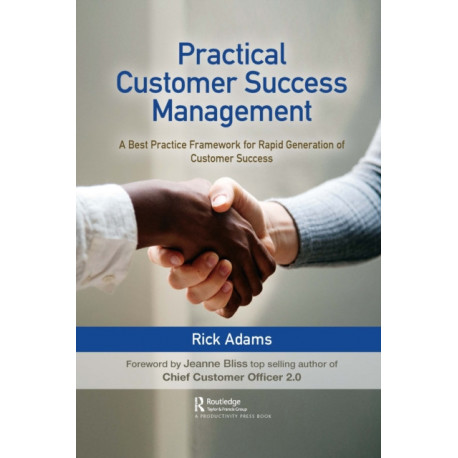 Practical Customer Success Management: A Best Practice Framework for Rapid Generation of Customer Success