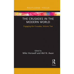 The Crusades in the Modern World: Engaging the Crusades, Volume Two