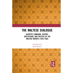 The Maltese Dialogue: Giuseppe Cambiano, History, Institutions, and Politics of the Maltese Knights 1554–1556