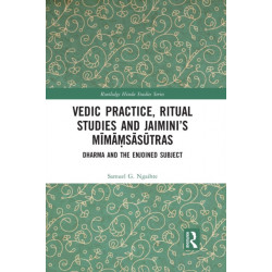 Vedic Practice, Ritual Studies and Jaimini’s Mimamsasutras: Dharma and the Enjoined Subject