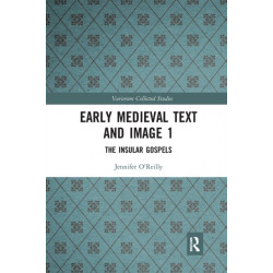 Early Medieval Text and Image Volume 1: The Insular Gospel Books