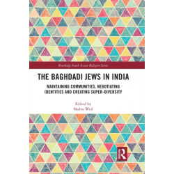 The Baghdadi Jews in India: Maintaining Communities, Negotiating Identities and Creating Super-Diversity