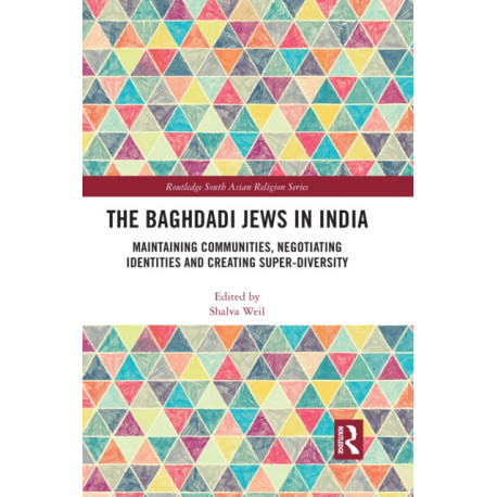 The Baghdadi Jews in India: Maintaining Communities, Negotiating Identities and Creating Super-Diversity