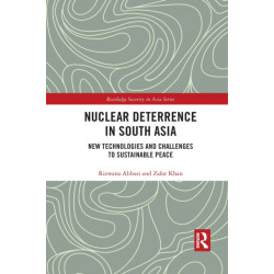 Nuclear Deterrence in South Asia: New Technologies and Challenges to Sustainable Peace