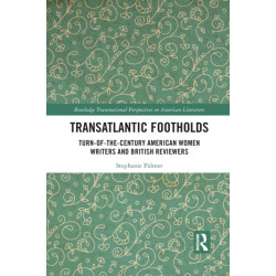 Transatlantic Footholds: Turn-of-the-Century American Women Writers and British Reviewers