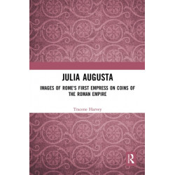 Julia Augusta: Images of Rome's First Empress on Coins of the Roman Empire