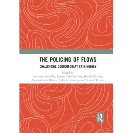 The Policing of Flows: Challenging Contemporary Criminology