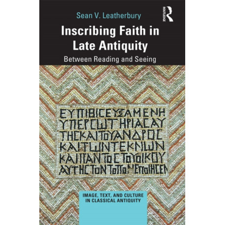 Inscribing Faith in Late Antiquity: Between Reading and Seeing
