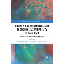 Energy, Environmental and Economic Sustainability in East Asia: Policies and Institutional Reforms