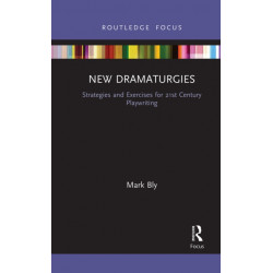 New Dramaturgies: Strategies and Exercises for 21st Century Playwriting