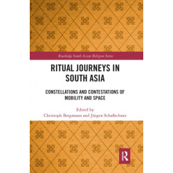 Ritual Journeys in South Asia: Constellations and Contestations of Mobility and Space