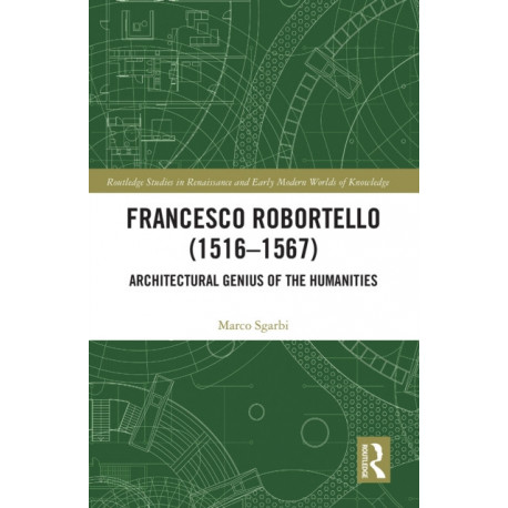 Francesco Robortello (1516-1567): Architectural Genius of the Humanities