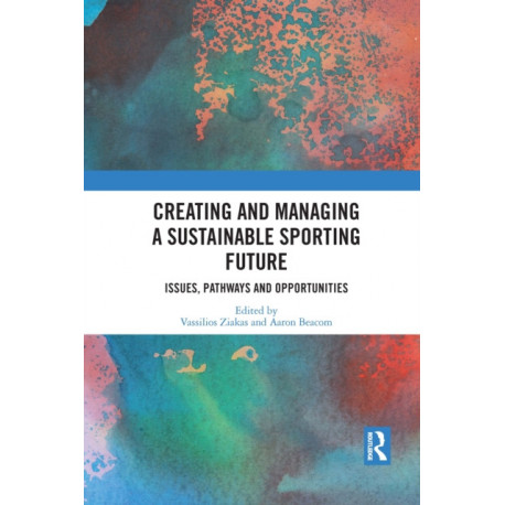 Creating and Managing a Sustainable Sporting Future: Issues, Pathways and Opportunities