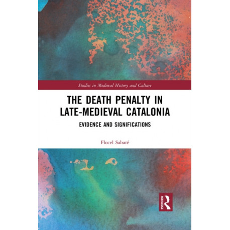 The Death Penalty in Late-Medieval Catalonia: Evidence and Significations
