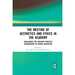 The Meeting of Aesthetics and Ethics in the Academy: Challenges for Creative Practice Researchers in Higher Education