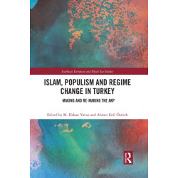 Islam, Populism and Regime Change in Turkey: Making and Re-making the AKP