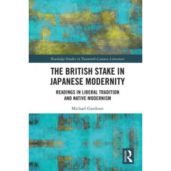 The British Stake In Japanese Modernity: Readings in Liberal Tradition and Native Modernism
