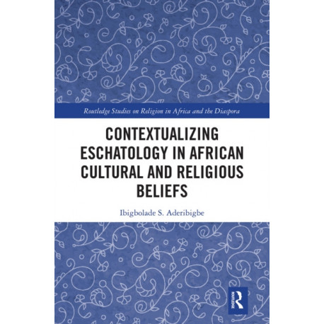 Contextualizing Eschatology in African Cultural and Religious Beliefs