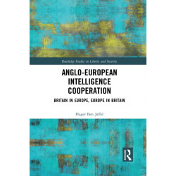Anglo-European Intelligence Cooperation: Britain in Europe, Europe in Britain