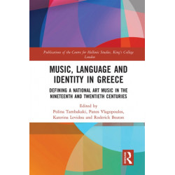 Music, Language and Identity in Greece: Defining a National Art Music in the Nineteenth and Twentieth Centuries