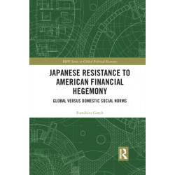 Japanese Resistance to American Financial Hegemony: Global versus Domestic Social Norms