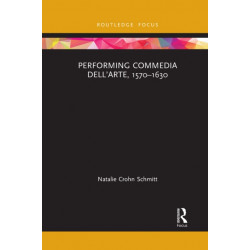 Performing Commedia dell'Arte, 1570-1630