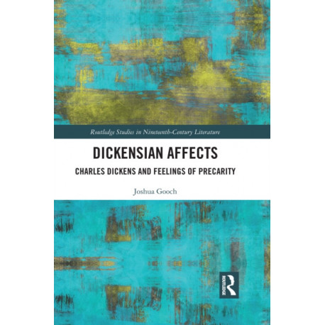 Dickensian Affects: Charles Dickens and Feelings of Precarity