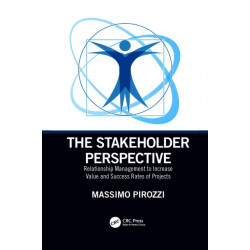 The Stakeholder Perspective: Relationship Management to Increase Value and Success Rates of Projects