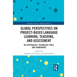 Global Perspectives on Project-Based Language Learning, Teaching, and Assessment: Key Approaches, Technology Tools, and Frameworks