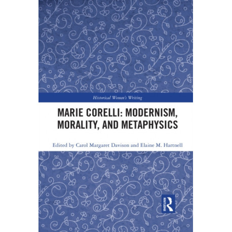 Marie Corelli: Modernism, Morality, and Metaphysics