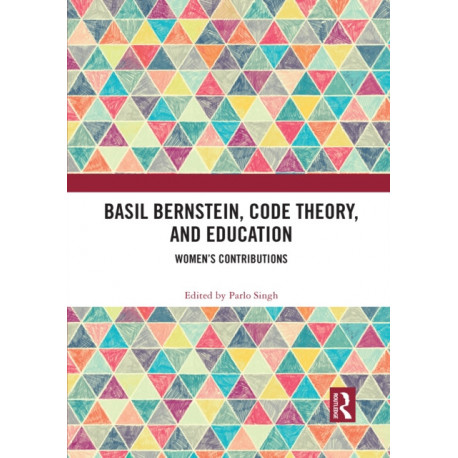 Basil Bernstein, Code Theory, and Education: Women's Contributions