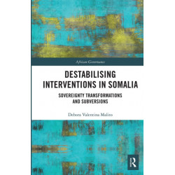 Destabilising Interventions in Somalia: Sovereignty Transformations and Subversions