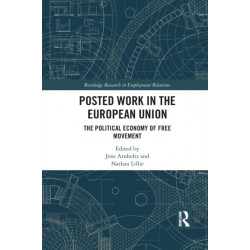 Posted Work in the European Union: The Political Economy of Free Movement