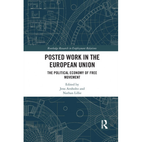 Posted Work in the European Union: The Political Economy of Free Movement