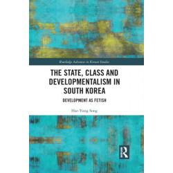 The State, Class and Developmentalism in South Korea: Development as Fetish