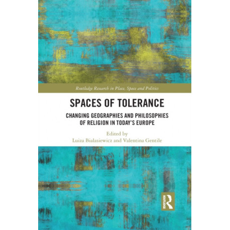 Spaces of Tolerance: Changing Geographies and Philosophies of Religion in Today’s Europe