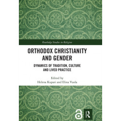 Orthodox Christianity and Gender: Dynamics of Tradition, Culture and Lived Practice