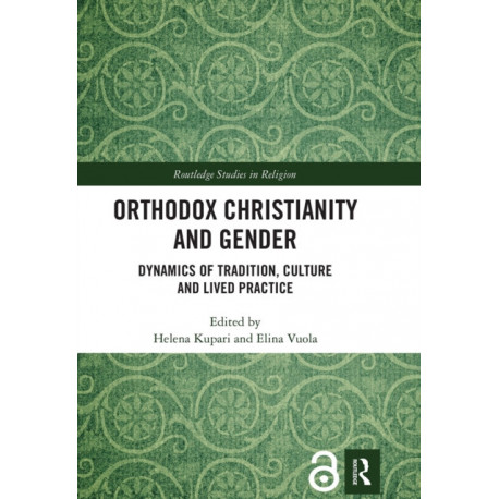 Orthodox Christianity and Gender: Dynamics of Tradition, Culture and Lived Practice
