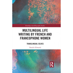 Multilingual Life Writing by French and Francophone Women: Translingual Selves