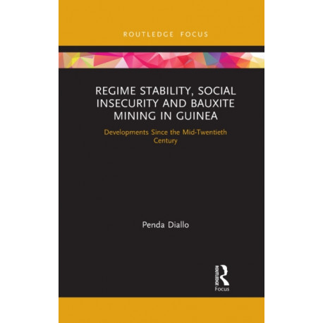 Regime Stability, Social Insecurity and Bauxite Mining in Guinea: Developments Since the Mid-Twentieth Century